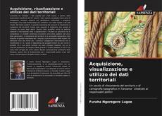 Capa do livro de Acquisizione, visualizzazione e utilizzo dei dati territoriali 
