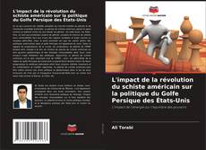 Bookcover of L'impact de la révolution du schiste américain sur la politique du Golfe Persique des États-Unis