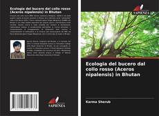 Bookcover of Ecologia del bucero dal collo rosso (Aceros nipalensis) in Bhutan
