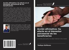 Bookcover of Acción afirmativa: Su efecto en el bienestar psicosocial de los beneficiarios