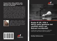 Bookcover of Ruolo di UE, USA e NATO nella gestione dei conflitti etnici nei Balcani occidentali
