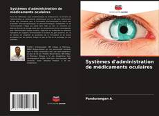 Couverture de Systèmes d'administration de médicaments oculaires