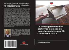 Copertina di Le développement d'un prototype de mode de parcelles cadastrales 2D conforme à la SDI