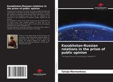 Kazakhstan-Russian relations in the prism of public opinion的封面