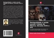 Bookcover of Desigualdade e saúde sexual: Cidade do México, Séculos XVIII e XIX