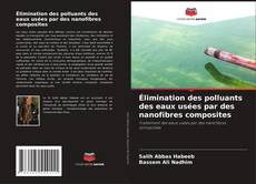 Buchcover von Élimination des polluants des eaux usées par des nanofibres composites