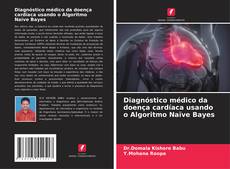Обложка Diagnóstico médico da doença cardíaca usando o Algoritmo Naïve Bayes
