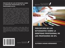 Bookcover of PERCEPCIÓN DE LOS ESTUDIANTES SOBRE LA IDENTIDAD PROFESIONAL DE LOS PROFESORES DE EFL