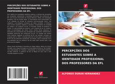 Bookcover of PERCEPÇÕES DOS ESTUDANTES SOBRE A IDENTIDADE PROFISSIONAL DOS PROFESSORES DA EFL