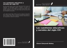 Bookcover of Las cuestiones educativas y sociales del siglo XXI