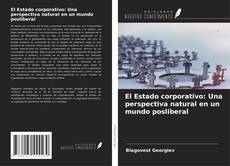 Bookcover of El Estado corporativo: Una perspectiva natural en un mundo posliberal