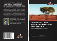 Couverture de GUIDA ILLUSTRATA: FLORA E VEGETAZIONE DELL'ALGERIA