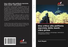 Bookcover of Una critica alla polifonia marxista delle menti. Libro primo