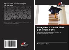 Bookcover of Insegnare il Savoir vivre per vivere bene