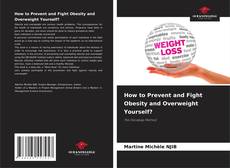 Обложка How to Prevent and Fight Obesity and Overweight Yourself?