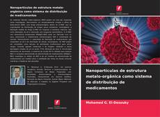 Capa do livro de Nanopartículas de estrutura metalo-orgânica como sistema de distribuição de medicamentos 
