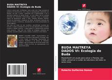 BUDA MAITREYA DADOS VI: Ecologia de Buda kitap kapağı