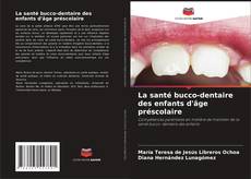 La santé bucco-dentaire des enfants d'âge préscolaire kitap kapağı