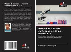 Copertina di Miscele di polimeri contenenti acido poli-lattico, PLA