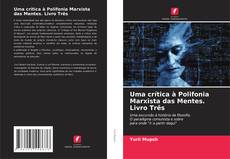 Copertina di Uma crítica à Polifonia Marxista das Mentes. Livro Três
