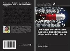 Copertina di Complejos de cobre como medicina diagnóstica para el tratamiento del cáncer