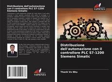 Bookcover of Distribuzione dell'automazione con il controllore PLC S7-1200 Siemens Simatic