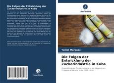 Die Folgen der Entwicklung der Zuckerindustrie in Kuba kitap kapağı