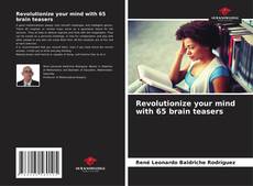 Обложка Revolutionize your mind with 65 brain teasers