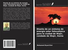 Buchcover von Diseño de un sistema de energía solar fotovoltaica para la ciudad de Wajir, condado de Wajir, Kenia