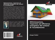 Bookcover of Ottimizzazione, risparmio ed efficienza energetica dei sistemi di riscaldamento