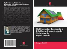 Bookcover of Optimização, Economia e Eficiência Energética de Sistemas de Aquecimento