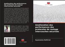 Bookcover of Amélioration des performances des protocoles de routage intercouches sécurisés