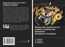 Couverture de Efecto del recorte en el análisis estático de tensiones de placas circulares