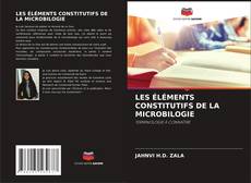 Bookcover of LES ÉLÉMENTS CONSTITUTIFS DE LA MICROBILOGIE