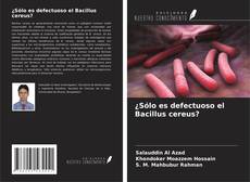 Buchcover von ¿Sólo es defectuoso el Bacillus cereus?
