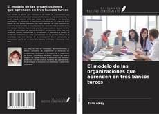 Bookcover of El modelo de las organizaciones que aprenden en tres bancos turcos
