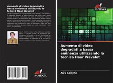 Bookcover of Aumento di video degradati a bassa eminenza utilizzando la tecnica Haar Wavelet