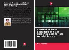 Bookcover of Aumento do vídeo degradado de baixa eminência usando Haar Wavelet Techniq
