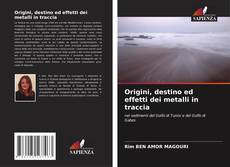 Bookcover of Origini, destino ed effetti dei metalli in traccia