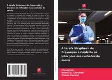 Bookcover of A tarefa Sisyphean de Prevenção e Controlo de Infecções nos cuidados de saúde