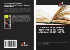 Bookcover of L'avvento della politica democratica nel Jammu e Kashmir (1889-1957).