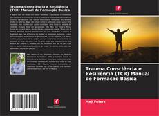 Borítókép a  Trauma Consciência e Resiliência (TCR) Manual de Formação Básica - hoz