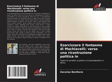 Buchcover von Esorcizzare il fantasma di Machiavelli: verso una ricostruzione politica in