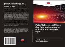 Buchcover von Potentiel rétinopathique des fluoroquinolones en utilisant le modèle du lapin