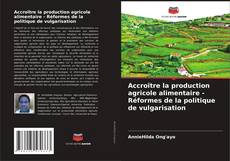 Capa do livro de Accroître la production agricole alimentaire - Réformes de la politique de vulgarisation 
