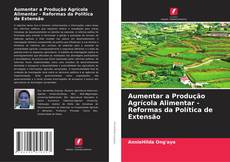 Capa do livro de Aumentar a Produção Agrícola Alimentar - Reformas da Política de Extensão 