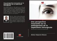 Portada del libro de Une perspective innovante sur la pathogenèse de la septicémie chirurgicale