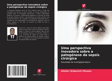Capa do livro de Uma perspectiva inovadora sobre a patogénese da sepsis cirúrgica 