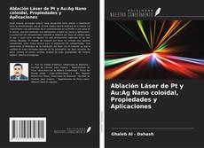 Buchcover von Ablación Láser de Pt y Au:Ag Nano coloidal, Propiedades y Aplicaciones
