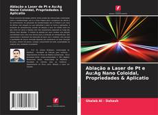 Capa do livro de Ablação a Laser de Pt e Au:Ag Nano Coloidal, Propriedades & Aplicatio 